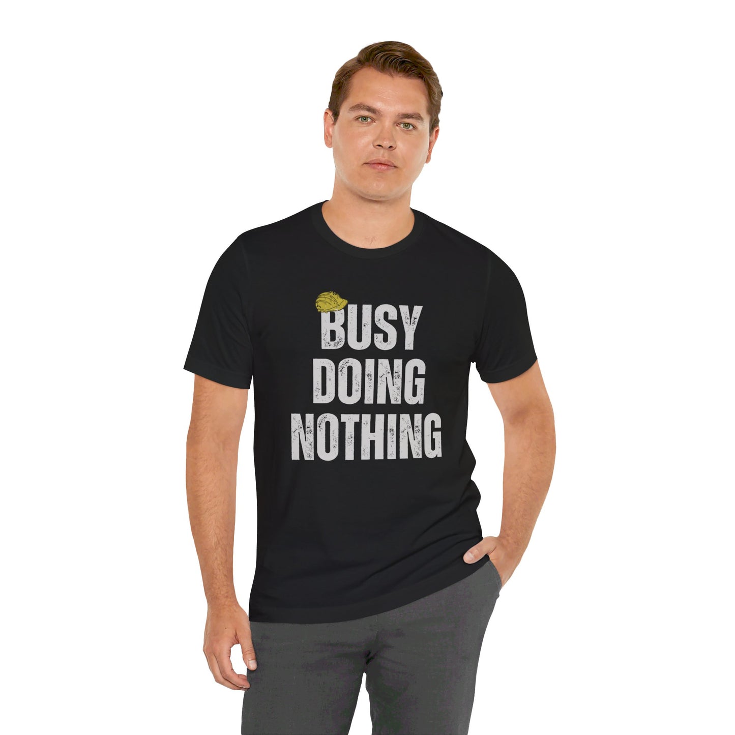 Busy Doing Nothing T-Shirt. Soft & Comfortable! Hard Hat Construction Theme. Multiple Colors. Funny, Silly, Humor, His, Hers, Work.