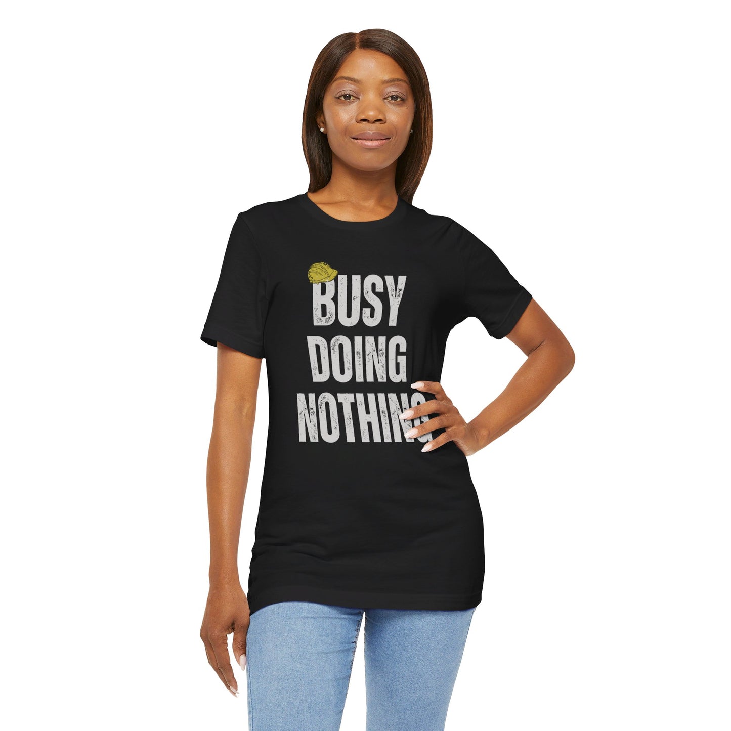 Busy Doing Nothing T-Shirt. Soft & Comfortable! Hard Hat Construction Theme. Multiple Colors. Funny, Silly, Humor, His, Hers, Work.