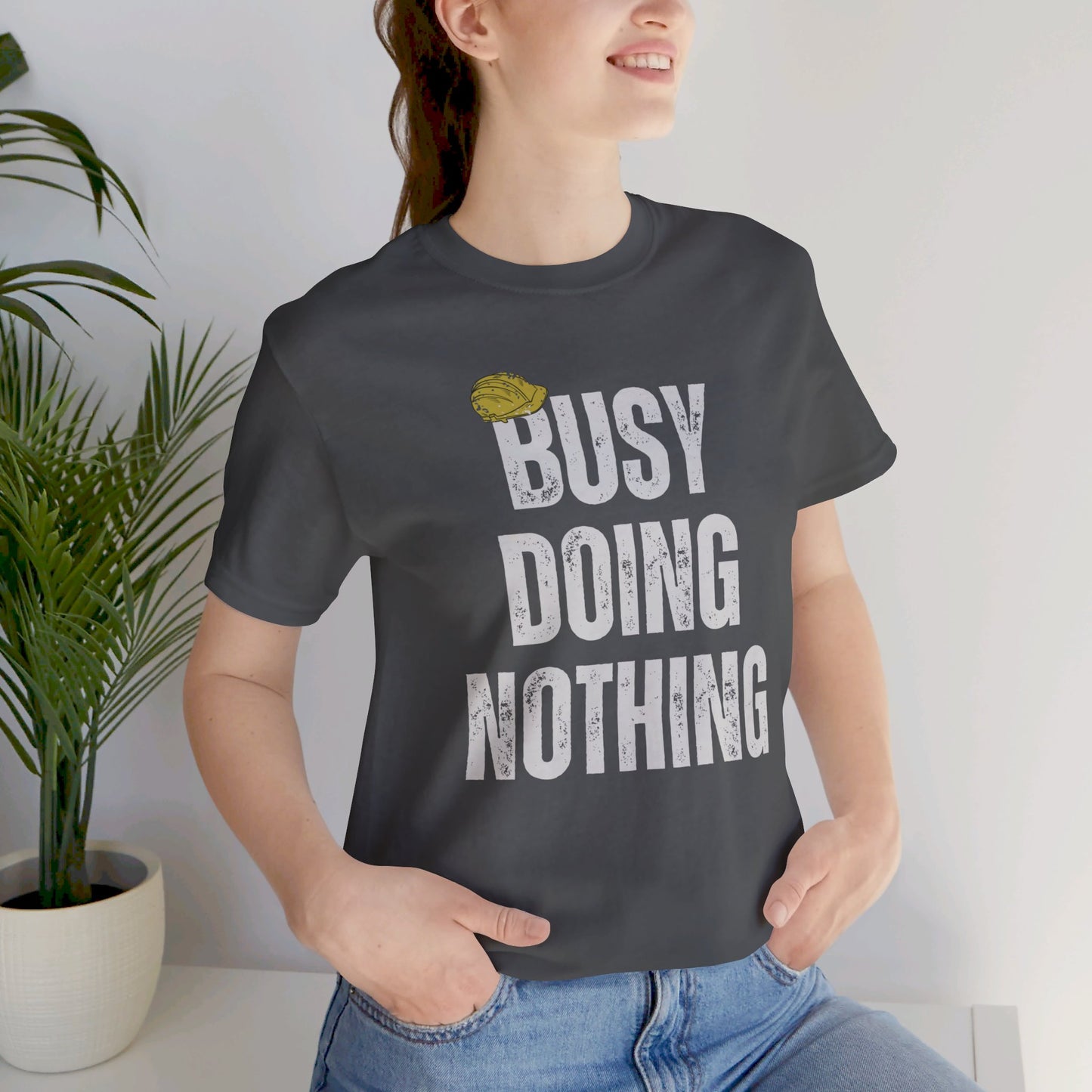 Busy Doing Nothing T-Shirt. Soft & Comfortable! Hard Hat Construction Theme. Multiple Colors. Funny, Silly, Humor, His, Hers, Work.