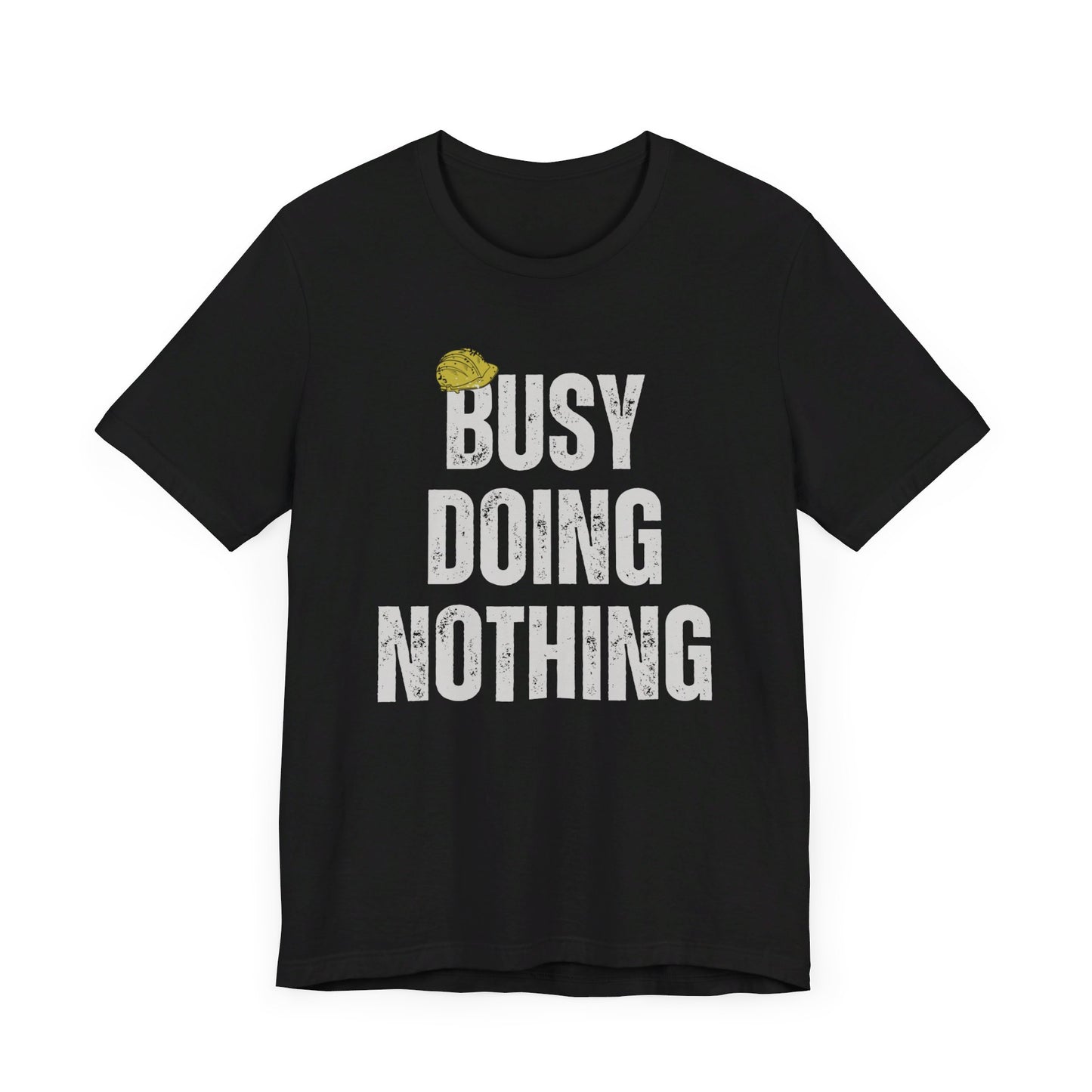 Busy Doing Nothing T-Shirt. Soft & Comfortable! Hard Hat Construction Theme. Multiple Colors. Funny, Silly, Humor, His, Hers, Work.