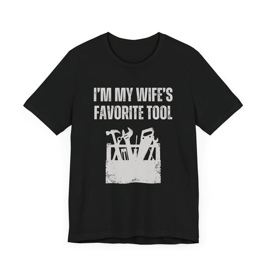 I'm My Wife's Favorite Tool T-Shirt. Soft & Comfortable! Construction Theam. Multiple Colors. Funny, Silly, Humor, His, Husband, Dad, Work.