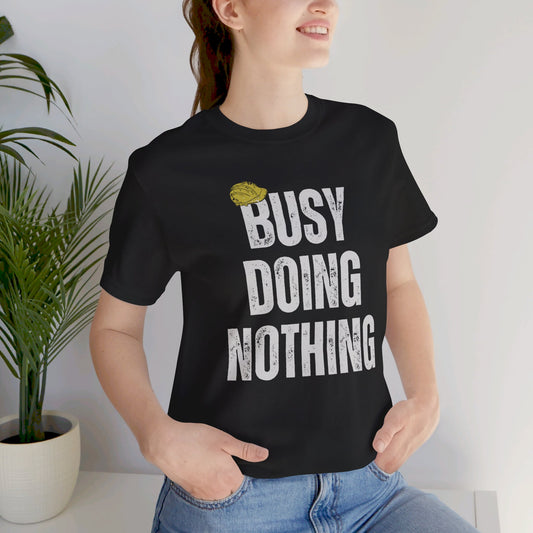 Busy Doing Nothing T-Shirt. Soft & Comfortable! Hard Hat Construction Theme. Multiple Colors. Funny, Silly, Humor, His, Hers, Work.