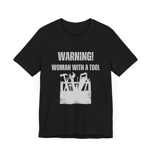 Warning Woman with a Tool T-Shirt. Soft & Comfortable! Construction Theam. Multiple Colors. Funny, Silly, Humor, Hers, Mom, Wife Work, Play.